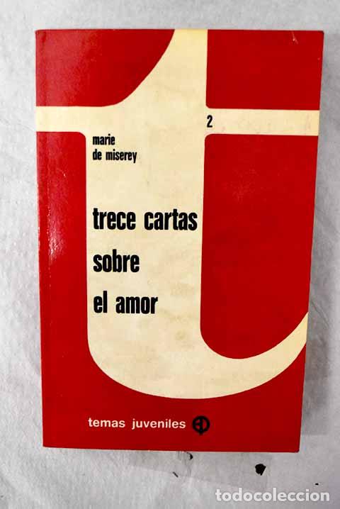 Libros: Trece cartas sobre el amor: Clarividente audacia ante el problema del amor.- Miserey, Marie de