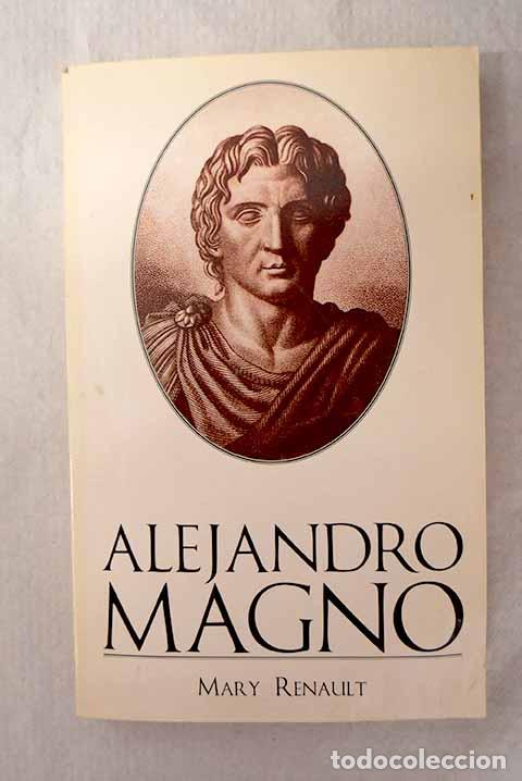 Libros: Alejandro Magno: Renault, Mary.- Renault, Mary
