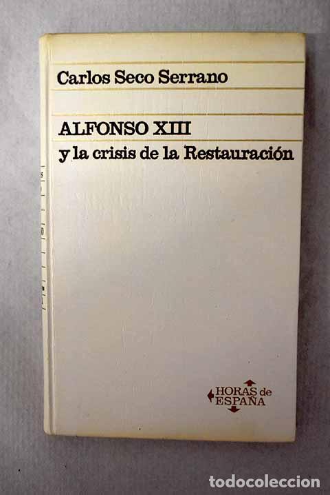 Libros: Alfonso XIII y la crisis de la restauraci&oacute;n.- Seco Serrano, Carlos