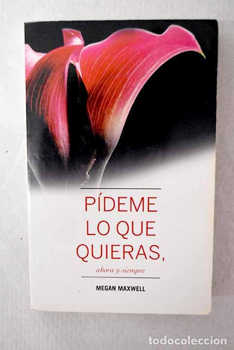 Livres: P&iacute;deme lo que quieras, ahora y siempre.- Maxwell, Megan