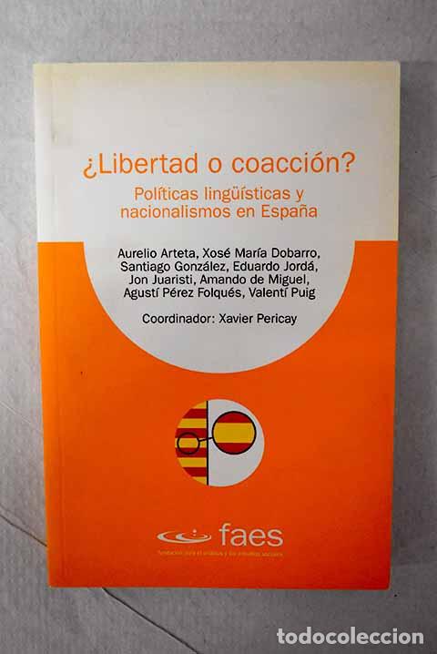 books: &iquest;Libertad o coacci&oacute;n?: pol&iacute;ticas lingu&iacute;sticas y nacionalismos en Espa&ntilde;a