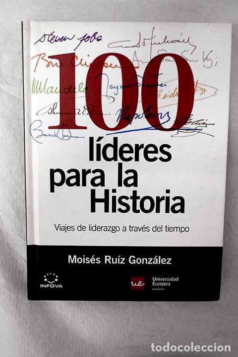 Libros: 100 l&iacute;deres para la historia: viajes de liderazgo a trav&eacute;s del tiempo.- Ruiz Gonz&aacute;lez, Mois&eacute;s