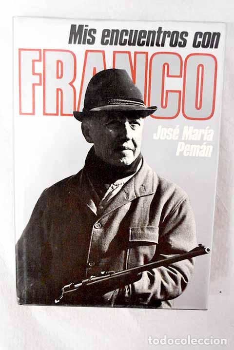 Libros: Mis encuentros con Franco.- Pem&aacute;n, Jos&eacute; Mar&iacute;a