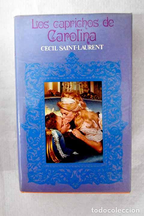Libros: Los caprichos de Carolina.- Saint-Laurent, C&eacute;cil