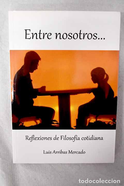 Libros: Entre nosotros--: reflexiones de filosof&iacute;a cotidiana.- Arribas Mercado, Luis