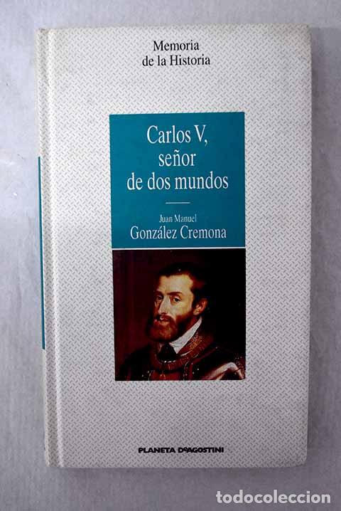 Libros: Carlos V, se&ntilde;or de dos mundos.- Gonz&aacute;lez Cremona, Juan Manuel