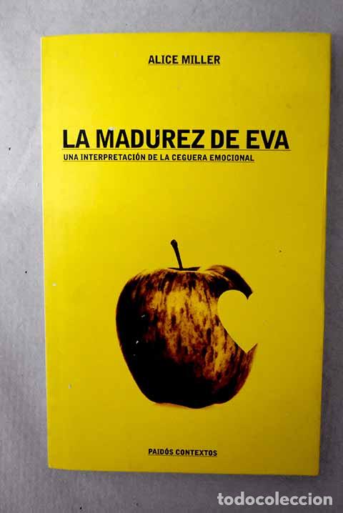 Libros: La madurez de Eva: una interpretaci&oacute;n de la ceguera emocional.- Miller, Alice