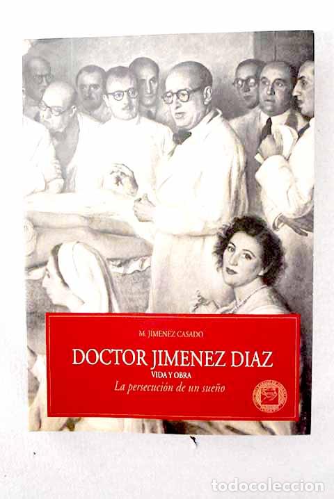 Libros: Doctor Jim&eacute;nez D&iacute;az: vida y obra : la persecuci&oacute;n de un sue&ntilde;o.- Jim&eacute;nez Casado, M.