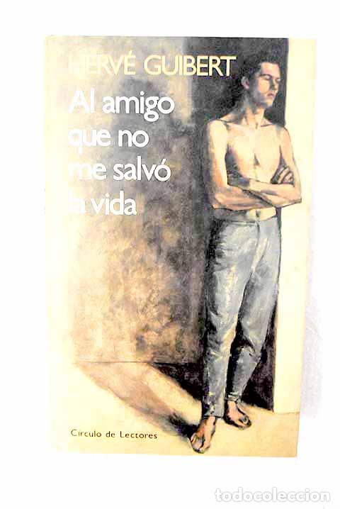 B&uuml;cher: Al amigo que no me salv&oacute; la vida.- Guibert, Herv&eacute;