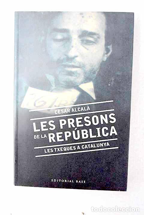 Livros em segunda m&atilde;o: Les presons de la Rep&uacute;blica: les txeques a Catalunya (1936-1939).- Alcal&aacute;, C&eacute;sar