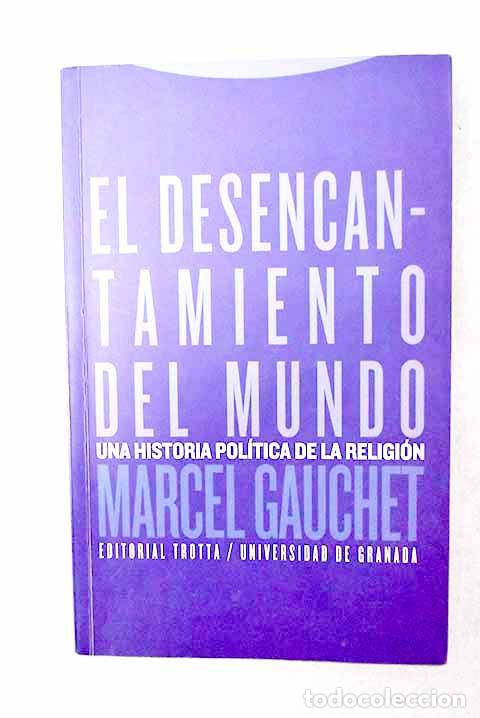books: El desencantamiento del mundo: una historia pol&iacute;tica de la religi&oacute;n.- Gauchet, Marcel