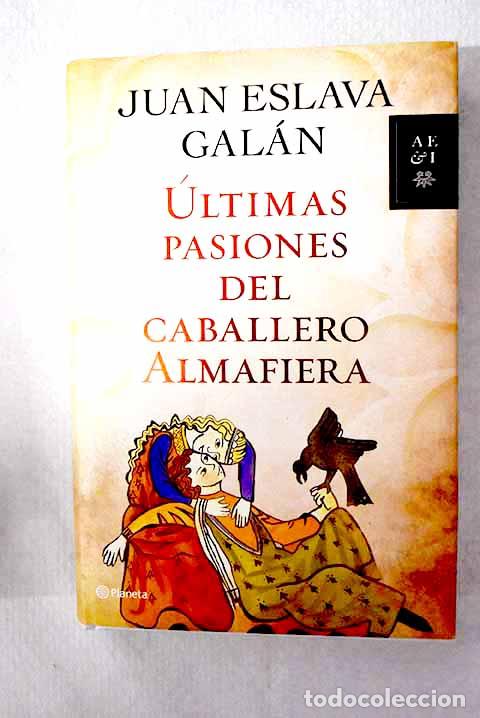 Libros: &Uacute;ltimas pasiones del caballero Almafiera.- Eslava Gal&aacute;n, Juan