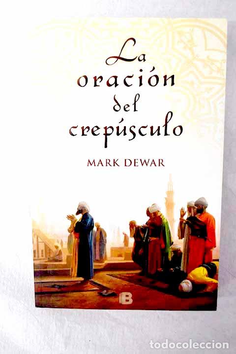 Libros: La oraci&oacute;n del crep&uacute;sculo.- Dewar, Mark
