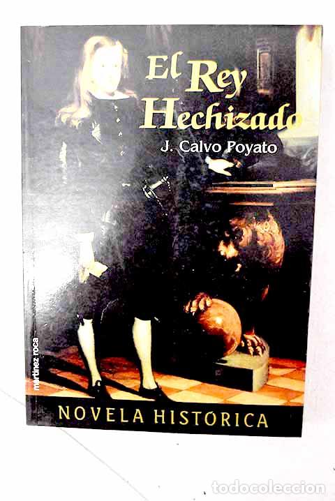 Libros: El rey hechizado: Calvo Poyato, Jos&eacute;.- Calvo Poyato, Jos&eacute;