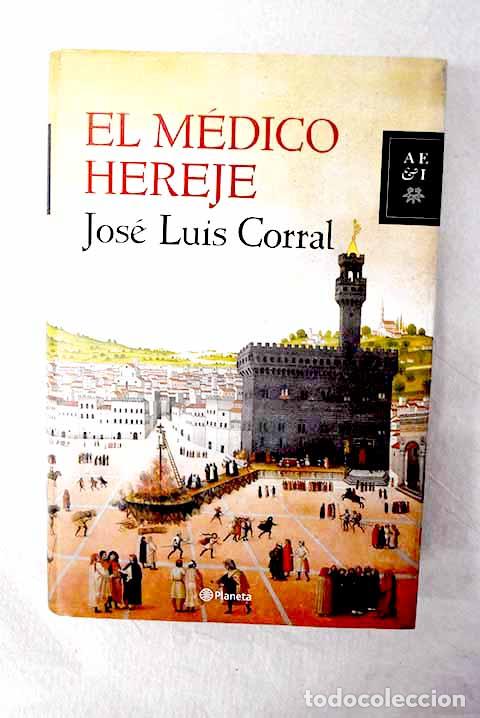 Libros: El m&eacute;dico hereje: Corral Lafuente, Jos&eacute; Luis.- Corral Lafuente, Jos&eacute; Luis