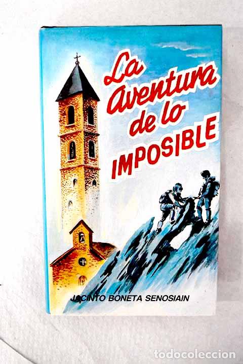 B&uuml;cher: La aventura de lo imposible.- Boneta Senosiain, Jacinto