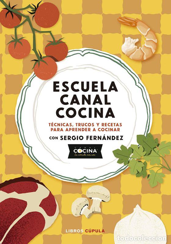 Libros: Escuela canal cocina. T&eacute;cnicas, trucos y recetas para aprender a cocinar con Sergio Fern&aacute;ndez. - Fer