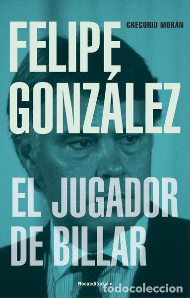 Libros: Felipe Gonz&aacute;lez. El jugador de billar- 9788419743251