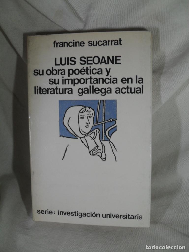 B&uuml;cher: LUIS SEOANE SU OBRA POETICA Y SU IMPORTANCIA EN LA LITERATURA GALLEGA ACTUAL - FRANCINE SUCARRAT