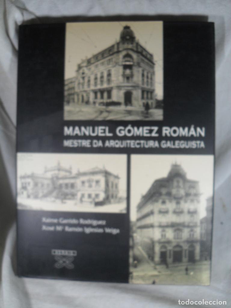Libros: MANUEL GOMEZ ROMAN MESTRE DA ARQUITECTURA GALEGUISTA - XAIME GARRIDO - XOSE RAMON IGLESIAS