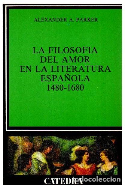 Libros: La filosof&iacute;a del amor en la literatura espa&ntilde;ola 1480-1680 - Parker, Alexander A.