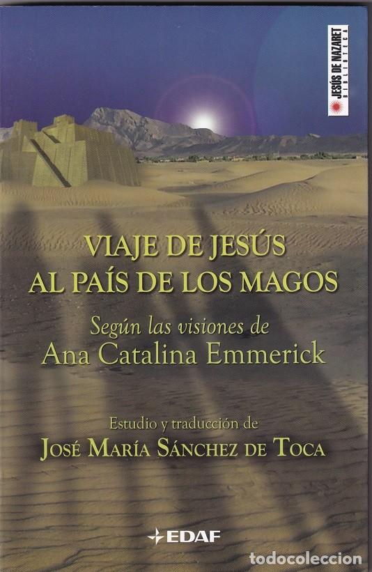 Libros: Viaje de Jes&uacute;s al pa&iacute;s de los magos Seg&uacute;n las visiones de Ana Catalina Emmerick - Jos&eacute; M&ordf; S&aacute;nchez T.