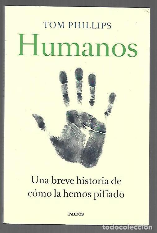 Libros: HUMANOS. UNA BREVE HISTORIA DE COMO LA HEMOS PIFIADO - PHILLIPS, TOM - Foto 1