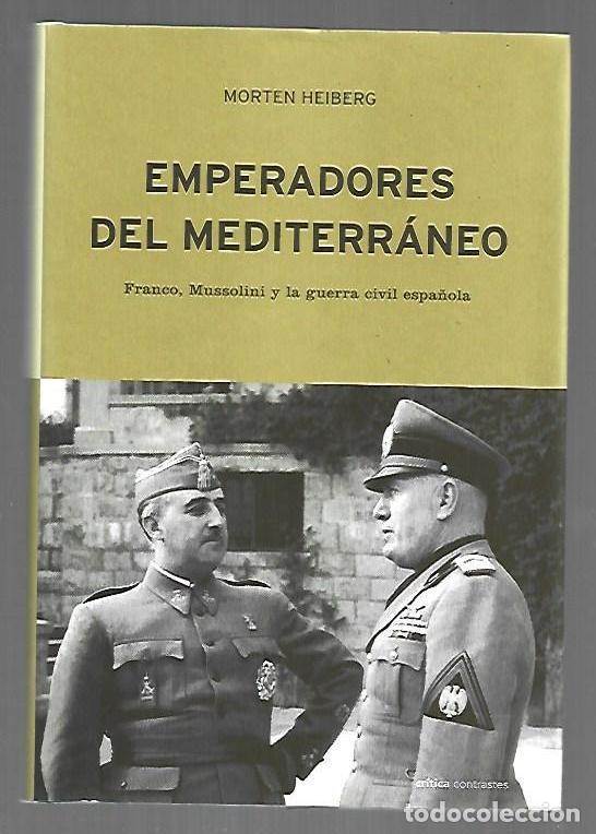 Livres: EMPERADORES DEL MEDITERRANEO. FRANCO, MUSSOLINI Y LA GUERRA CIVIL ESPA&Ntilde;OLA - HEIBERG, MORTEN