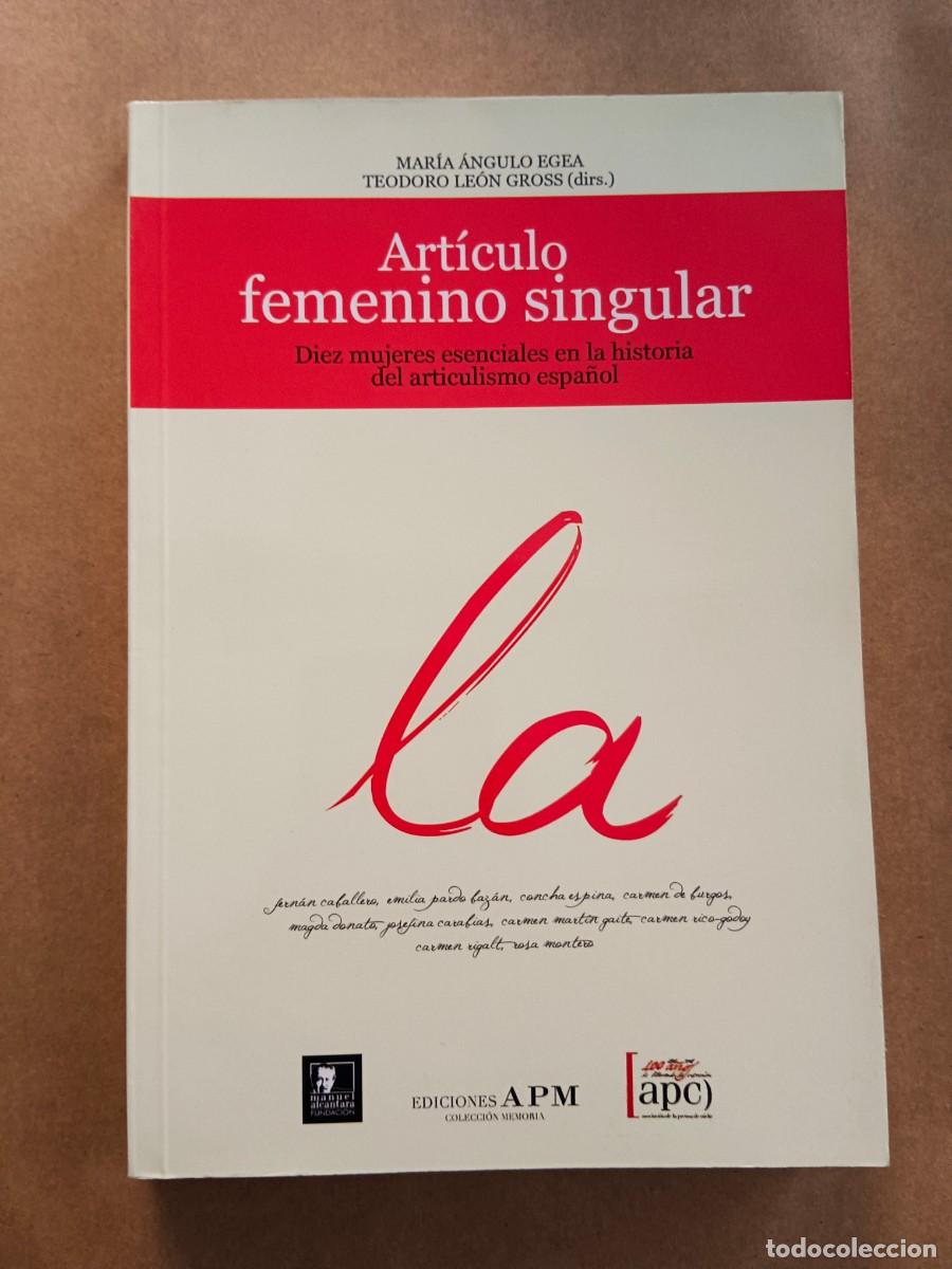 Libros: ARTICULO FEMENINO SINGULAR - Maria Angulo Egea - Teodoro Leon Gross (Dirs)