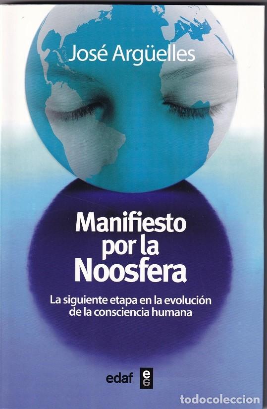 B&uuml;cher: Manifiesto por la Noosfera - Jos&eacute; Arg&uuml;elles / La siguiente etapa en la evoluci&oacute;n consciencia humana