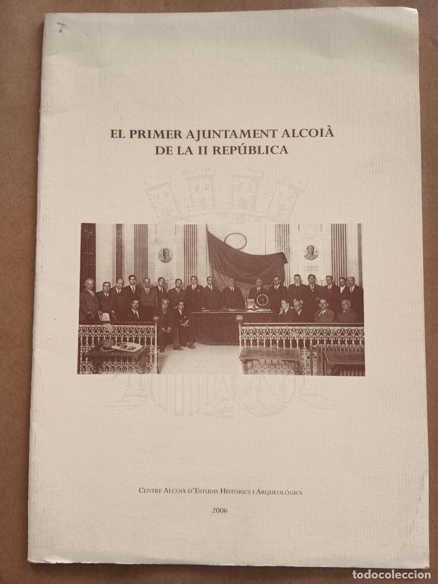 Libros: EL PRIMER AJUNTAMENT ALCOIA DE LA II REPUBLICA - Angel Beneito Lloris - Rafael Hernandez Ferris
