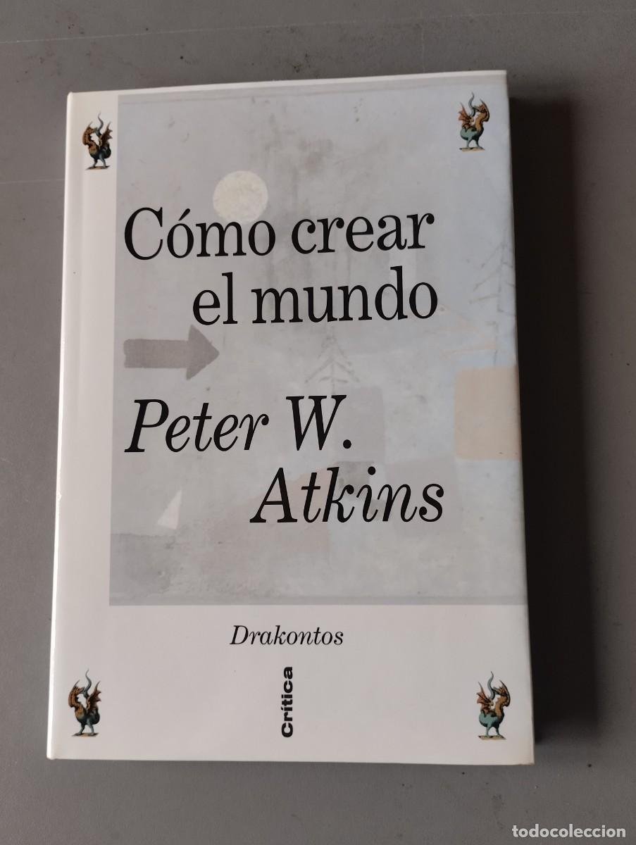 Libros: C&oacute;mo Crear el Mundo Peter W. Atkins