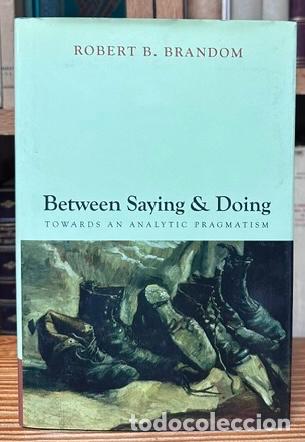 books: BETWEEN SAYING AND DOING. Towards an Analytic Pragmatism - BRANDOM, Robert B.