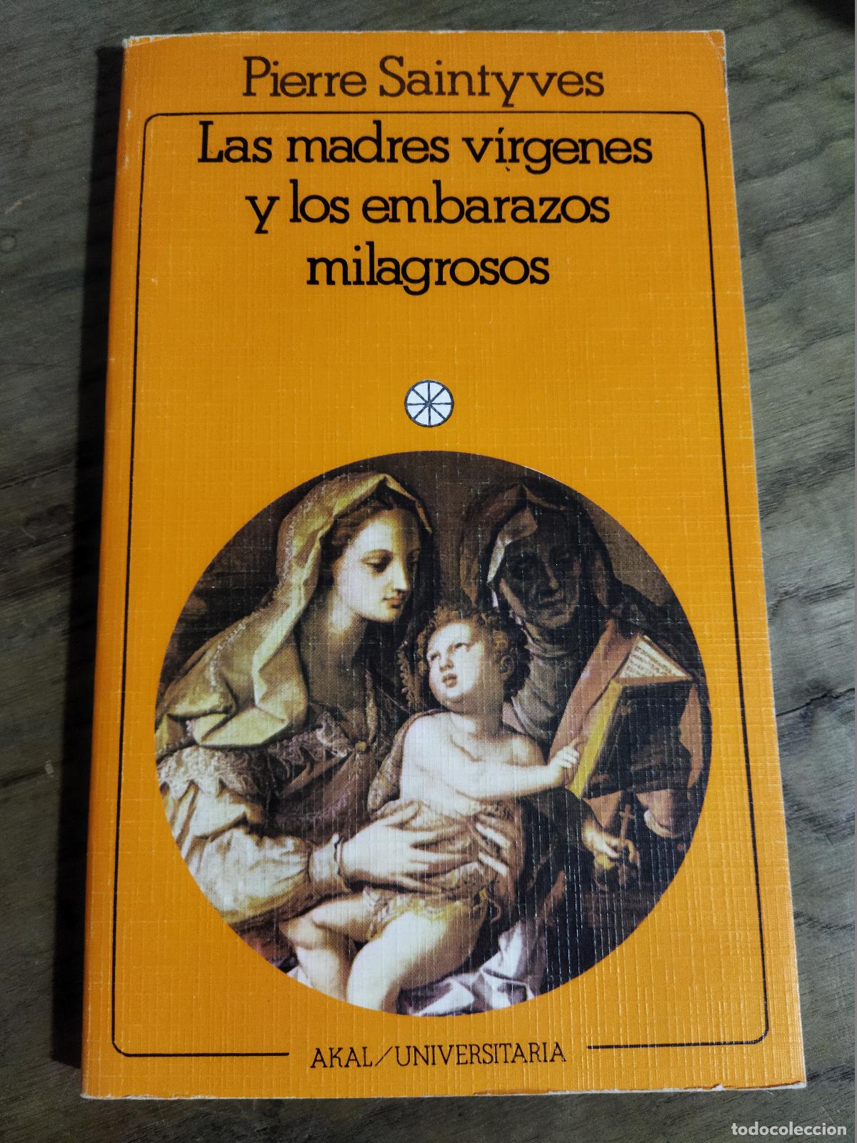 books: LAS MADRES VIRGENES Y LOS EMBARAZOS MILAGROSOS - SAINTYVES, PIERRE