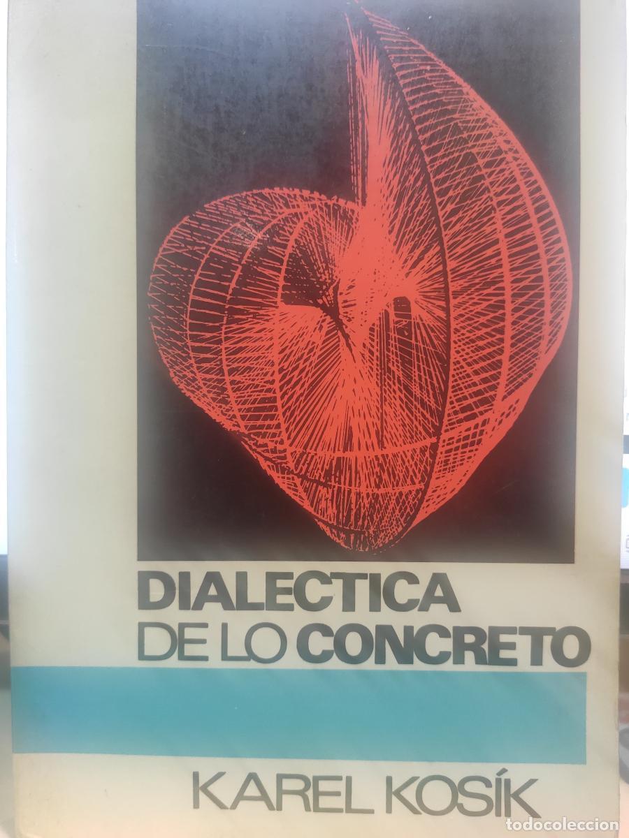 Libros: DIAL&Eacute;CTICA DE LO CONCRETO. (Estudios sobre los problemas del hombre y del mundo). - Karel Kos&iuml;k.