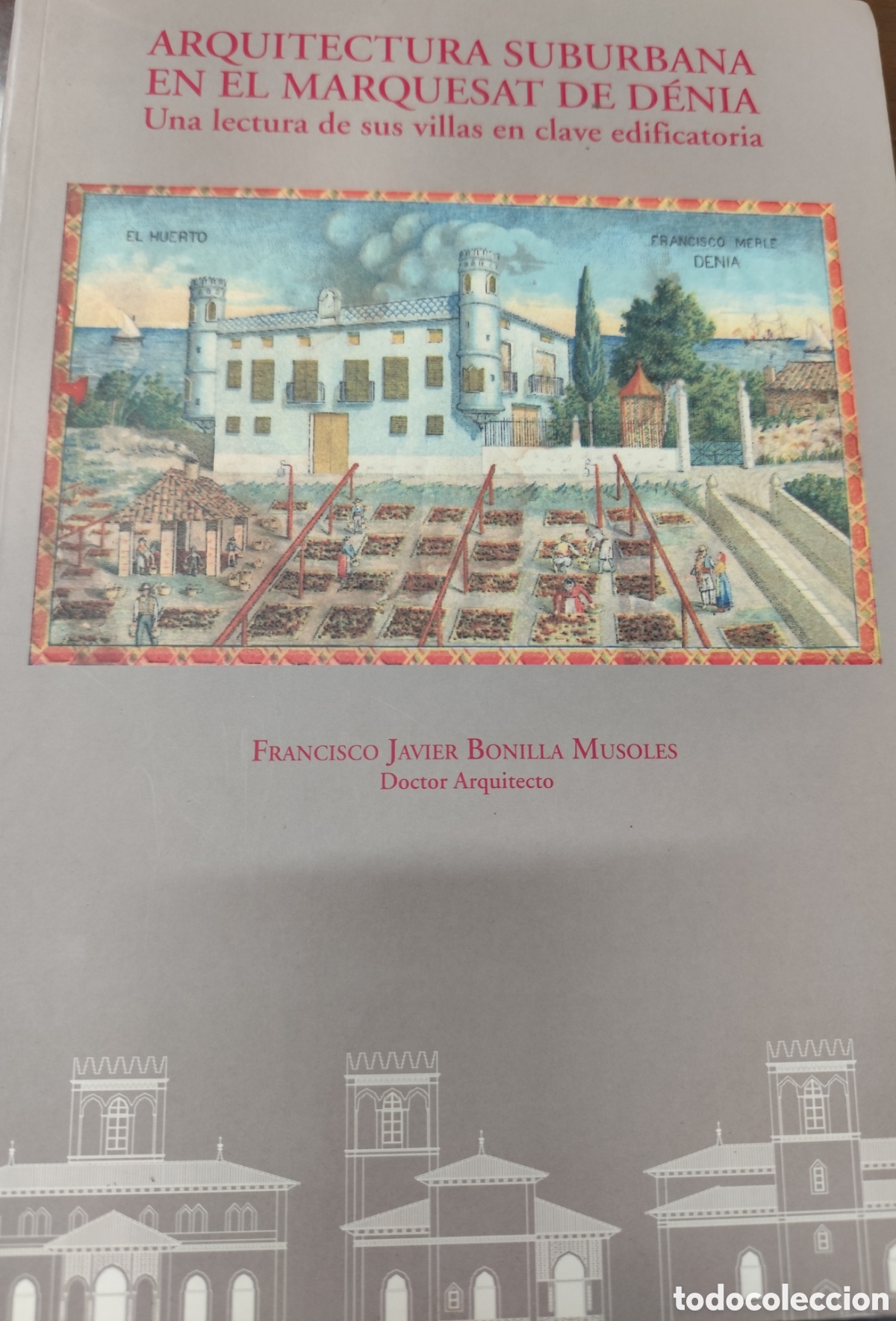Livres: ARQUITECTURA SUBURBANA EN EL MARQUESAT DE DENIA. Una lectura de sus villas en clave edificatoria - B