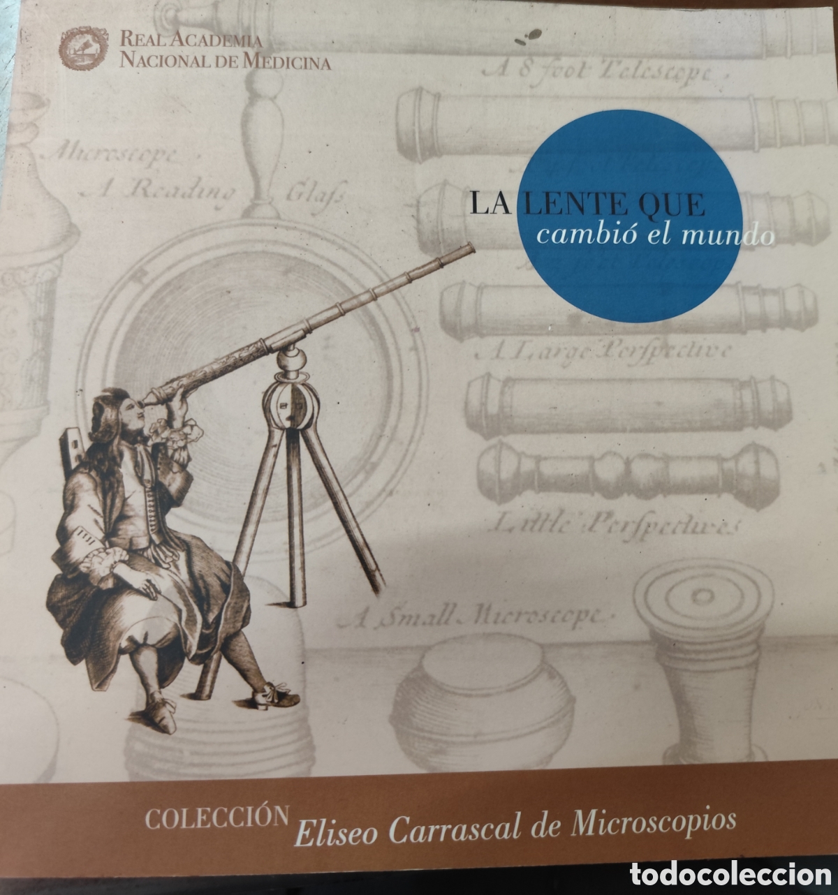Libros: LA LENTE QUE CAMBIO EL MUNDO. Colecci&oacute;n Eliseo Carrascal de Microscopios - REAL ACADEMIA NACIONAL DE