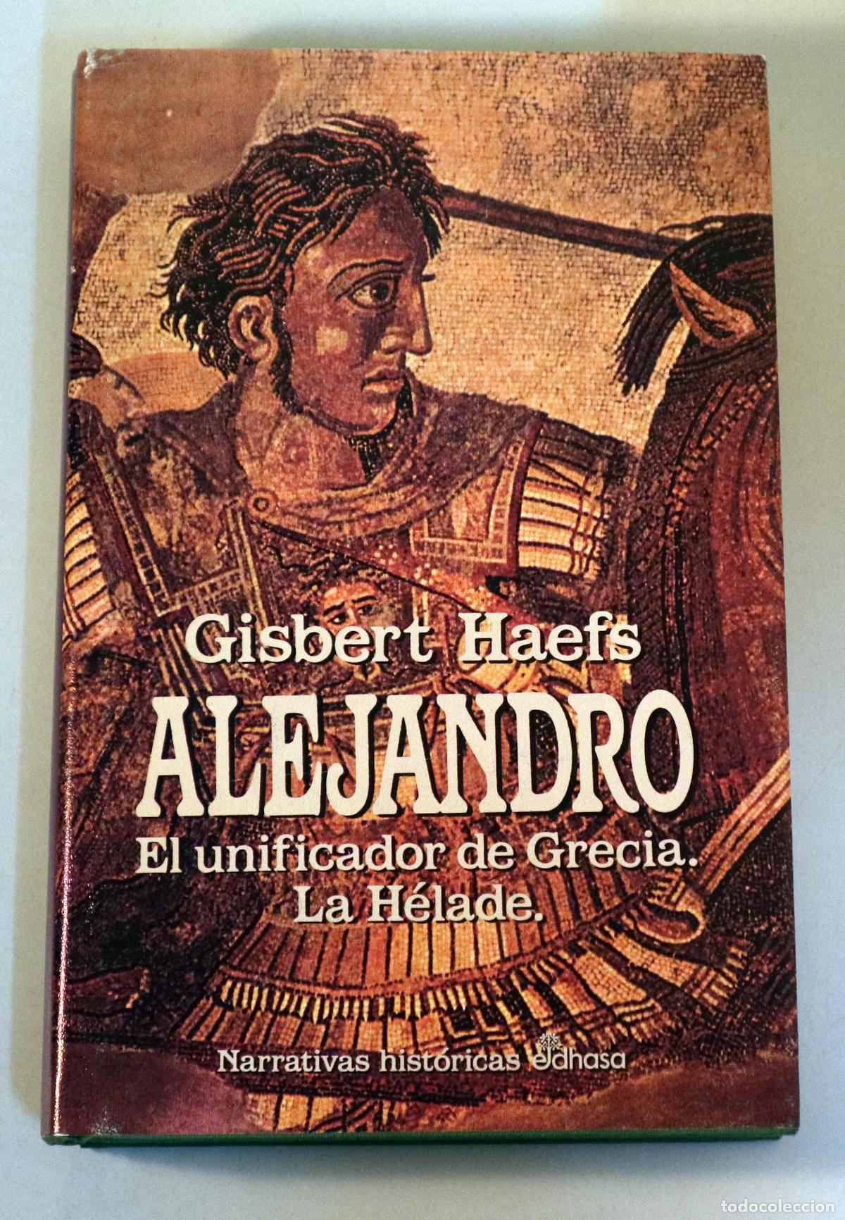 Libri di seconda mano: HAEFS, Gisbert - ALEJANDRO. En unificador de Grecia. La H&eacute;lade - Barcelona 1994 - 1&ordf; edici&oacute;n en espa