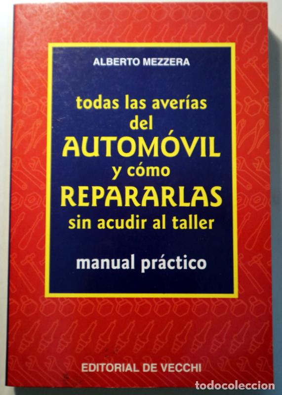 Libros: MEZZERA, Alberto - TODAS LAS AVER&Iacute;AS DEL AUTOM&Oacute;VIL Y C&Oacute;MO REPARARLAS SIN ACUDIR AL TALLER - Barcelon