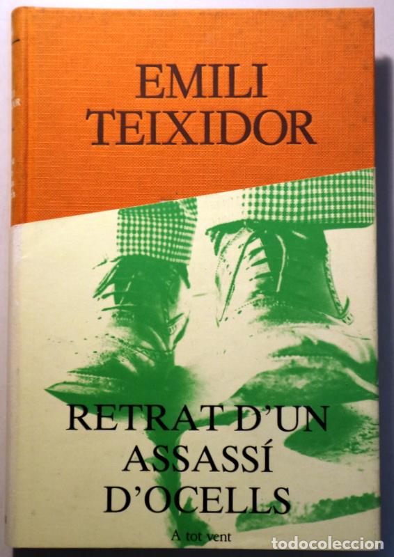 Libros: TEIXIDOR, Emili - RETRAT D'UN ASSASS&Iacute; D'OCELLS - Barcelona 1987 - 1a edici&oacute; - Dedicat