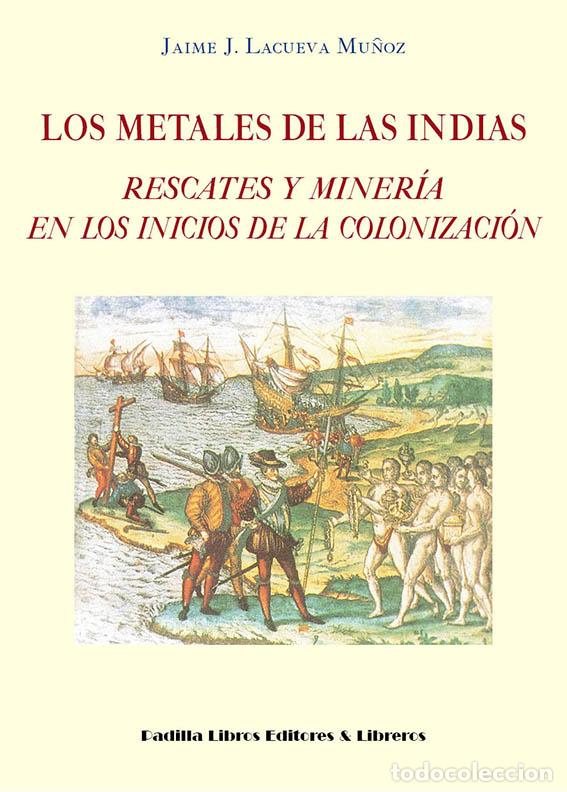 Libri di seconda mano: LOS METALES DE LAS INDIAS - LACUEVA MU&Ntilde;OZ, JAIME JOS&Eacute;