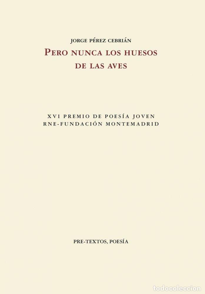 Libros: PERO NUNCA LOS HUESOS DE LAS AVES - P&eacute;rez Cebri&aacute;n, Jorge - Foto 1