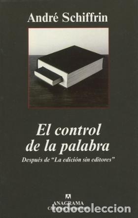 Libros: EL CONTROL DE LA PALABRA. DESPU&Eacute;S DE &rdquo;LA EDICI&Oacute;N SIN EDITORES&rdquo; - SCHIFFRIN, ANDR&Eacute;