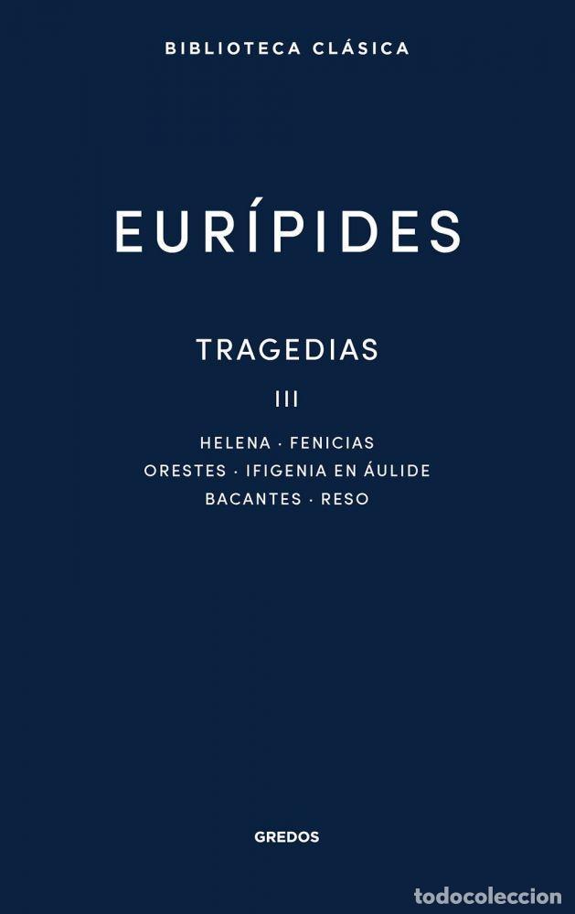 Libri di seconda mano: TRAGEDIAS III. HELENA;FENICICIAS;ORESTES;IFIGENIA EN &Aacute;ULIDE; BACANTES; RESO - EUR&iexcl;PIDES