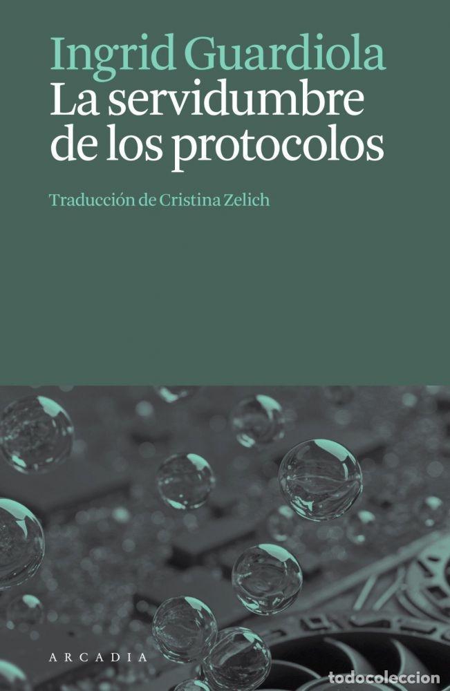 B&uuml;cher: LA SERVIDUMBRE DE LOS PROTOCOLOS - GUARDIOLA, INGRID
