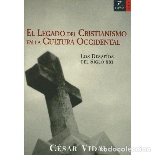 Libros: EL LEGADO DEL CRISTIANISMO EN LA CULTURA OCCIDENTAL - Vidal, C&eacute;sar
