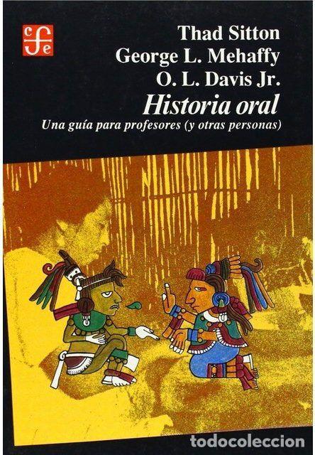 Libros: HISTORIA ORAL : UNA GU&Iacute;A PARA PROFESORES (Y OTRAS PERSONAS) - SITTON, THAD; MEHAFFT, GEORGR L.