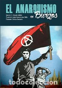 books: EL ANARQUISMO EN BURGOS - SORIANO JIM&Eacute;NEZ, IGNACIO C.; BARRIOCANAL NU&Ntilde;O, FRANCISCO JAVIER; ORTEGA BA