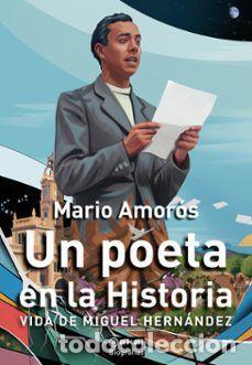 Libros: UN POETA EN LA HISTORIA. VIDA DE MIGUEL HERN&Aacute;NDEZ - AMOR&Oacute;S QUILES, MARIO