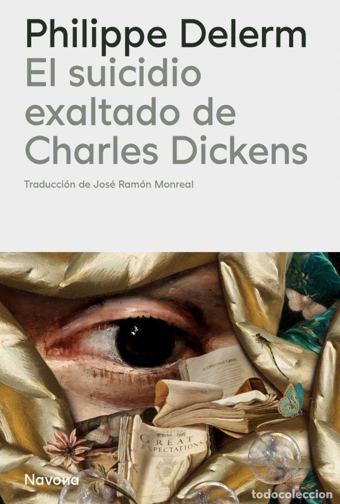 B&uuml;cher: EL SUICIDIO EXALTADO DE CHARLES DICKENS - DELERM, PHILIPPE